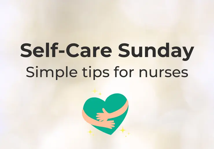 Self-Care Sunday: Simple Tips Every Nurse Needs 
