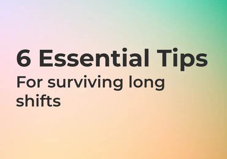 6 Essential Tips for Surviving Long Shifts 
